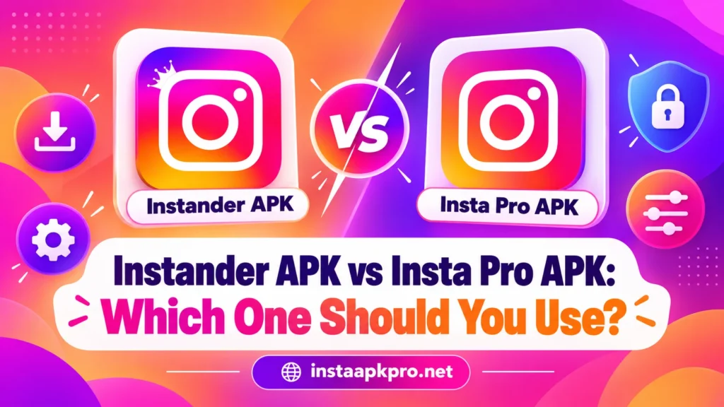 Instander APK vs Insta Pro APK Which One Should You Use
